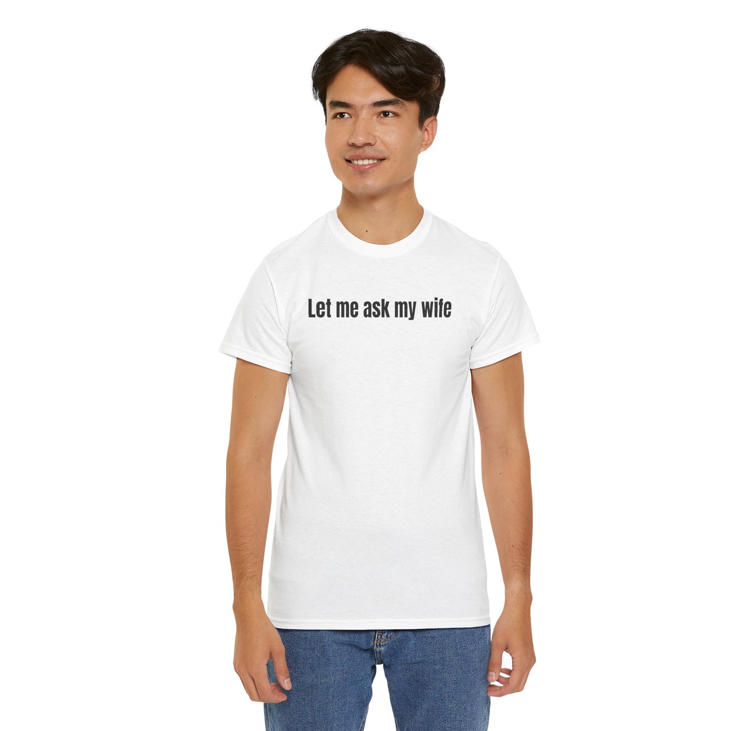 Let Me Ask My Wife T-shirt
