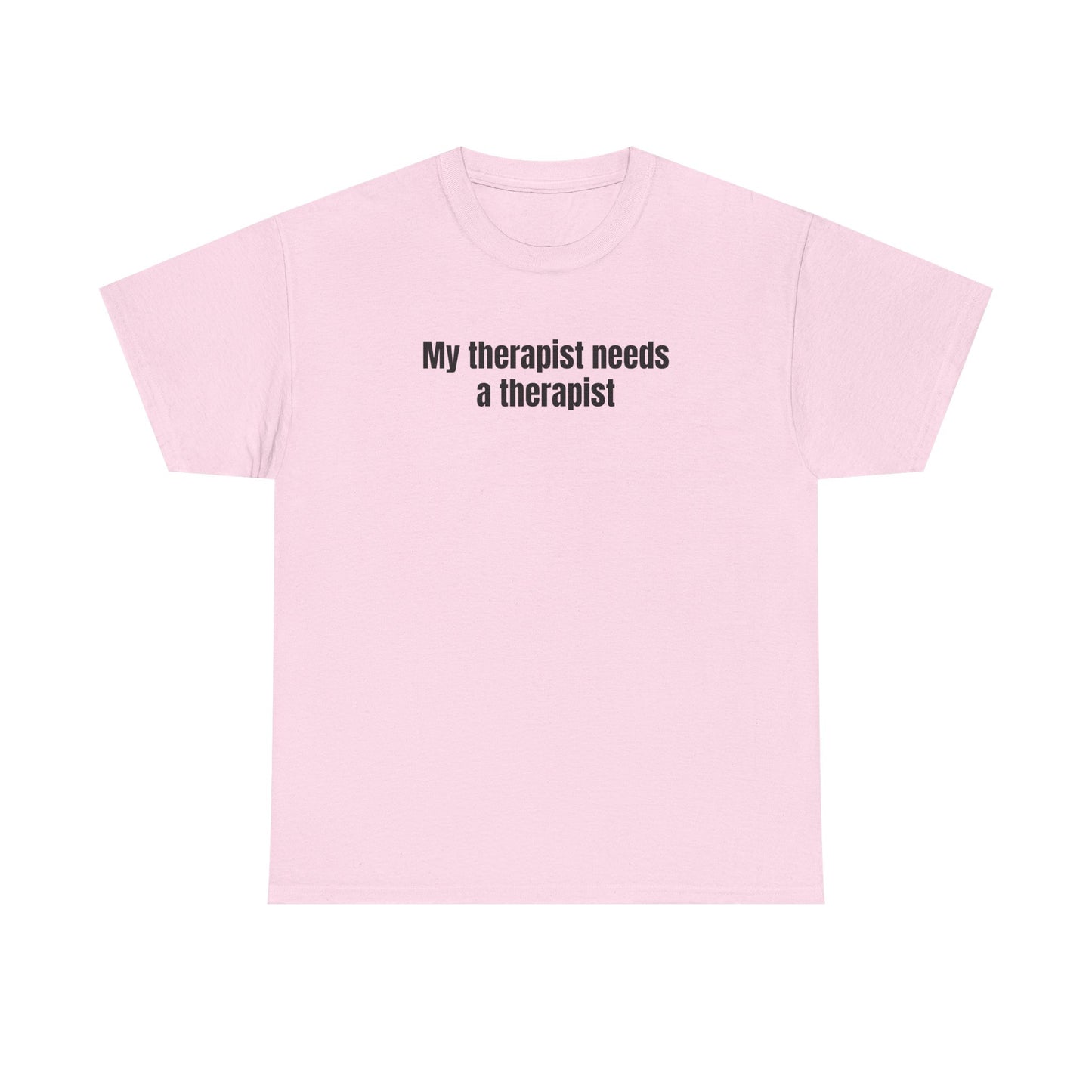 My Therapist Needs a Therapist T-Shirt