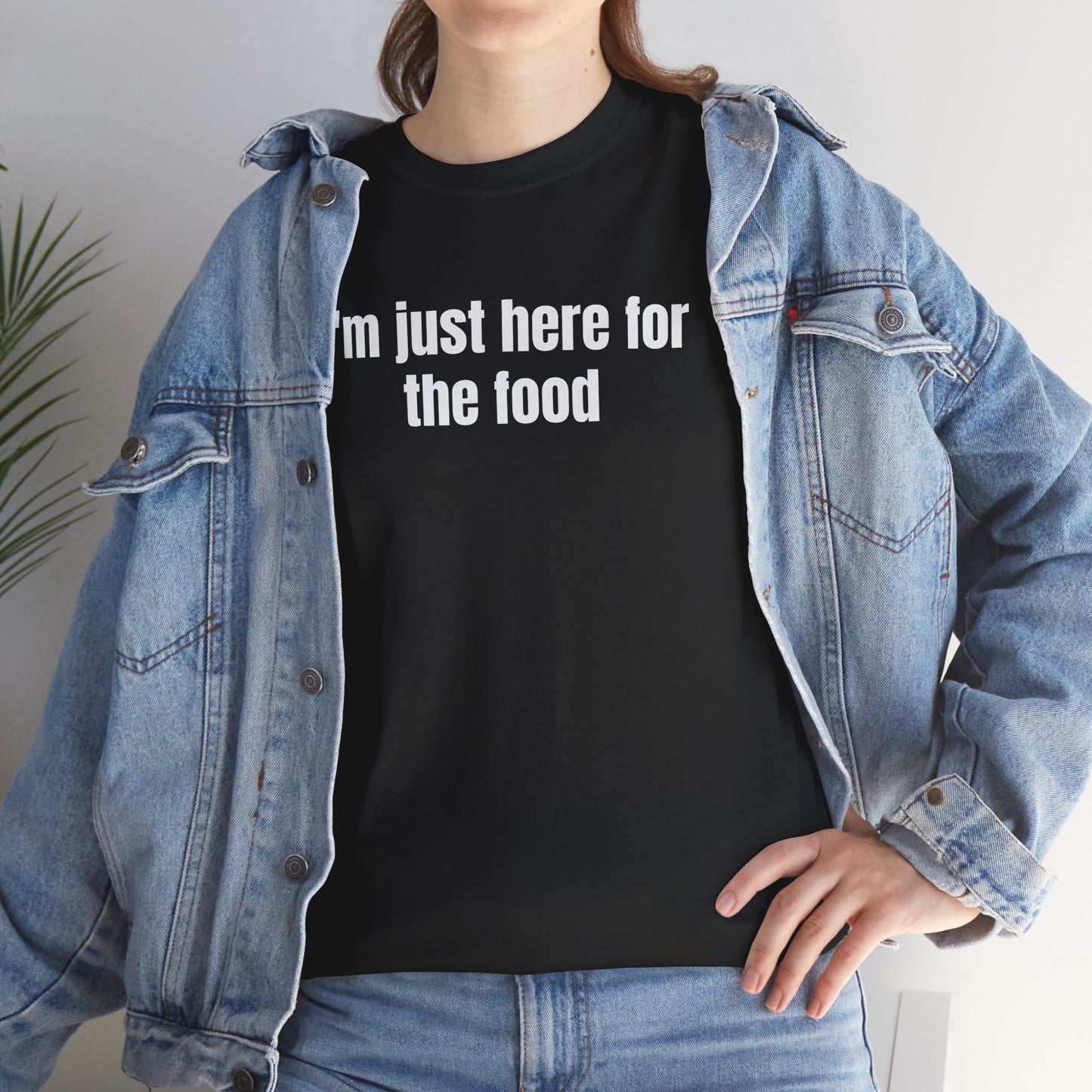 I’m Just Here for the Food Shirt