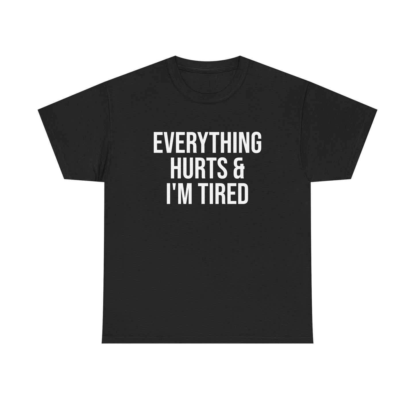 Everything Hurts & I’m Tired Shirt