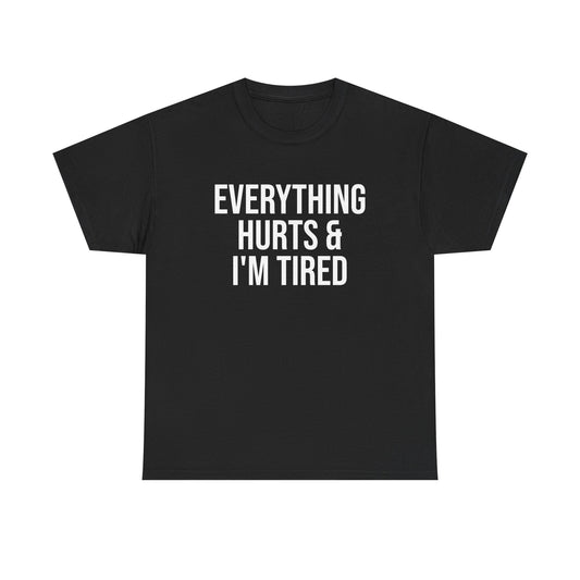 Everything Hurts & I’m Tired Shirt