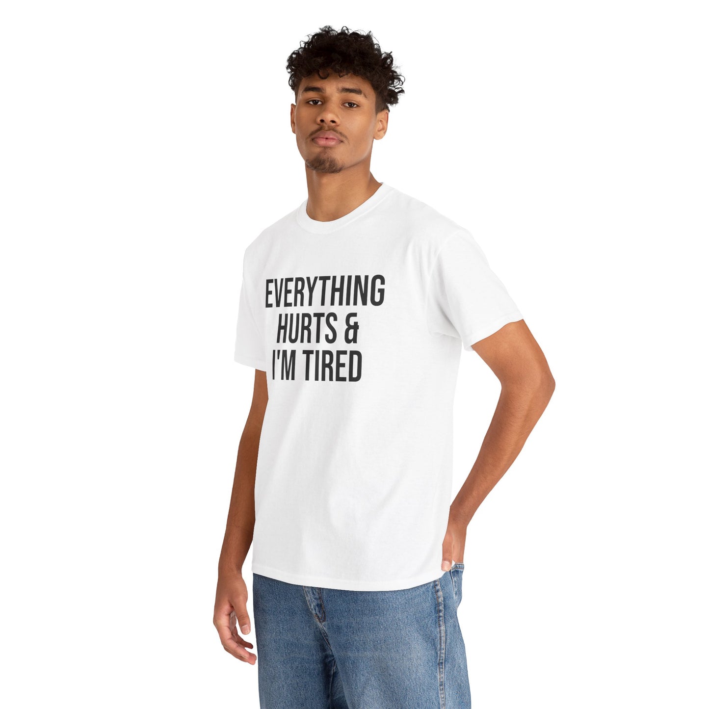 Everything Hurts & I’m Tired Shirt