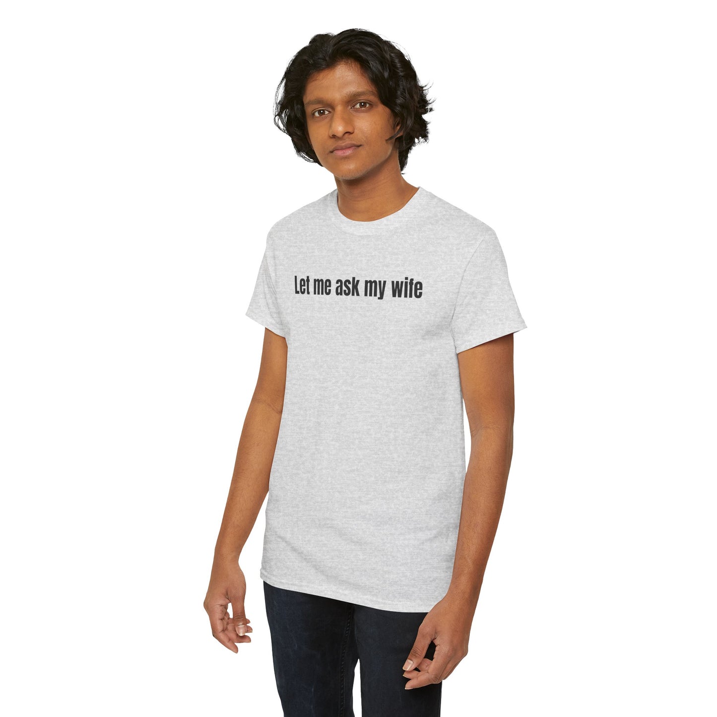 Let Me Ask My Wife T-shirt