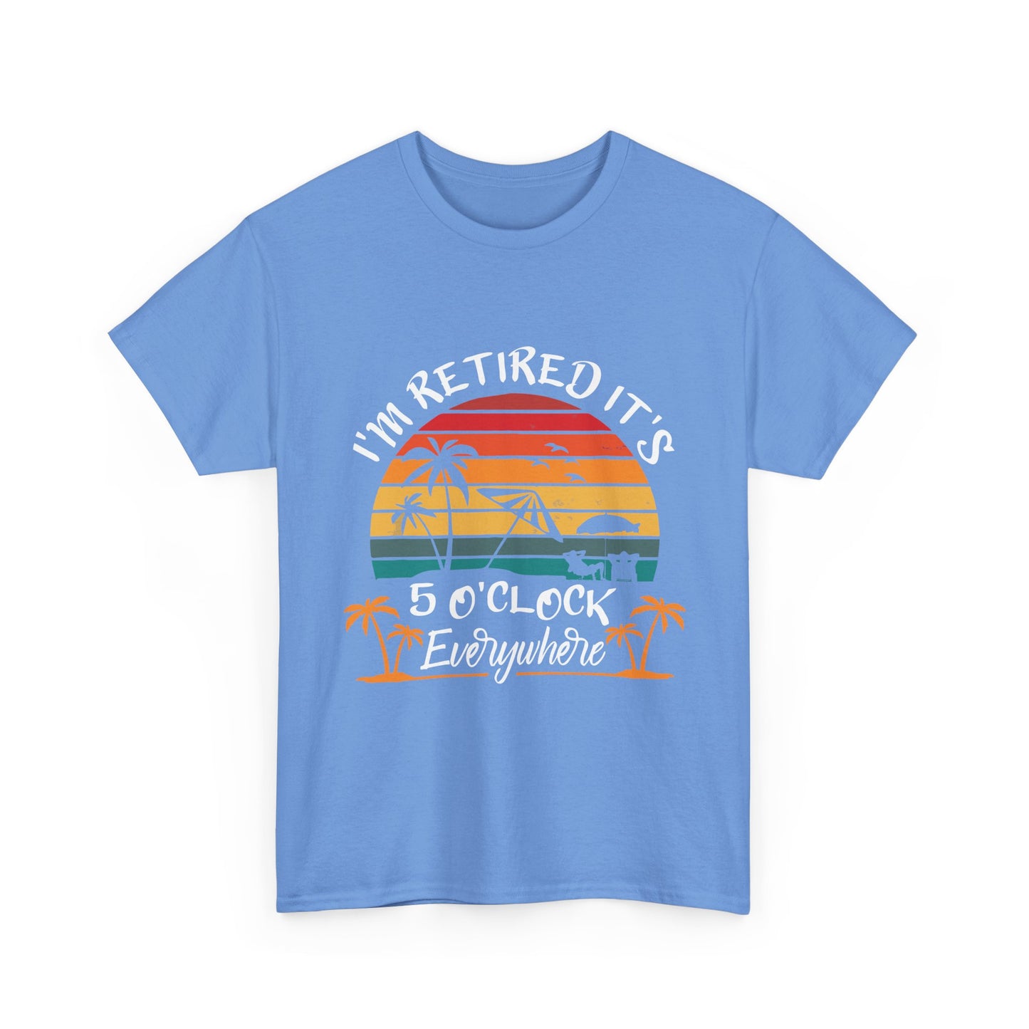 I'm Retired it's 5 O'Clock Everywhere T-shirt