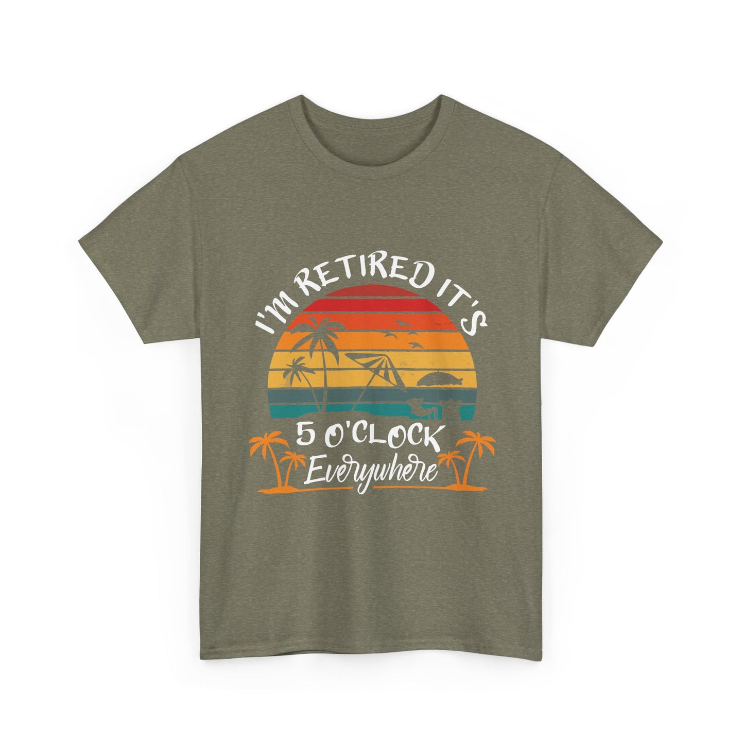I'm Retired it's 5 O'Clock Everywhere T-shirt