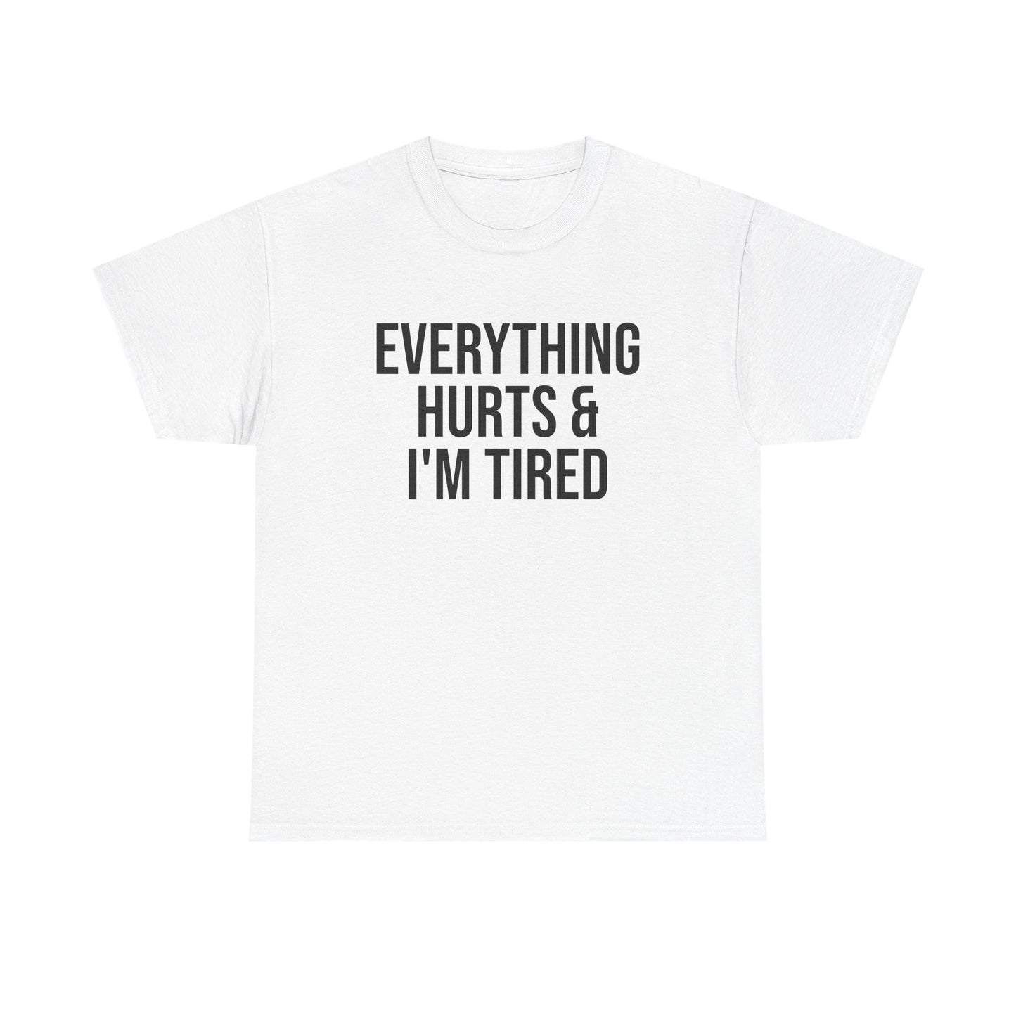 Everything Hurts & I’m Tired Shirt