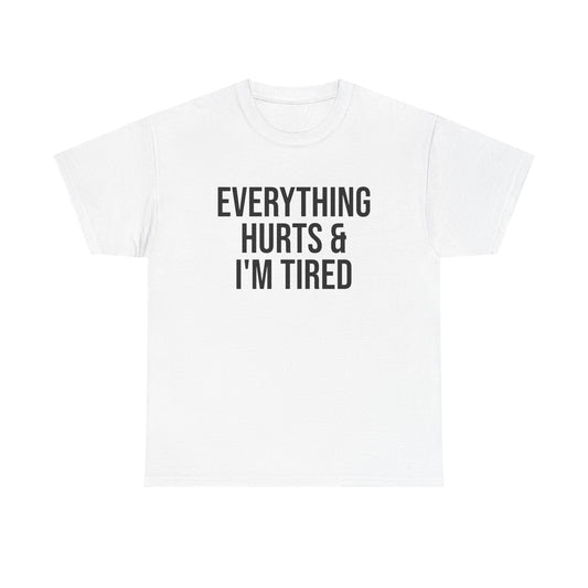 Everything Hurts & I’m Tired Shirt