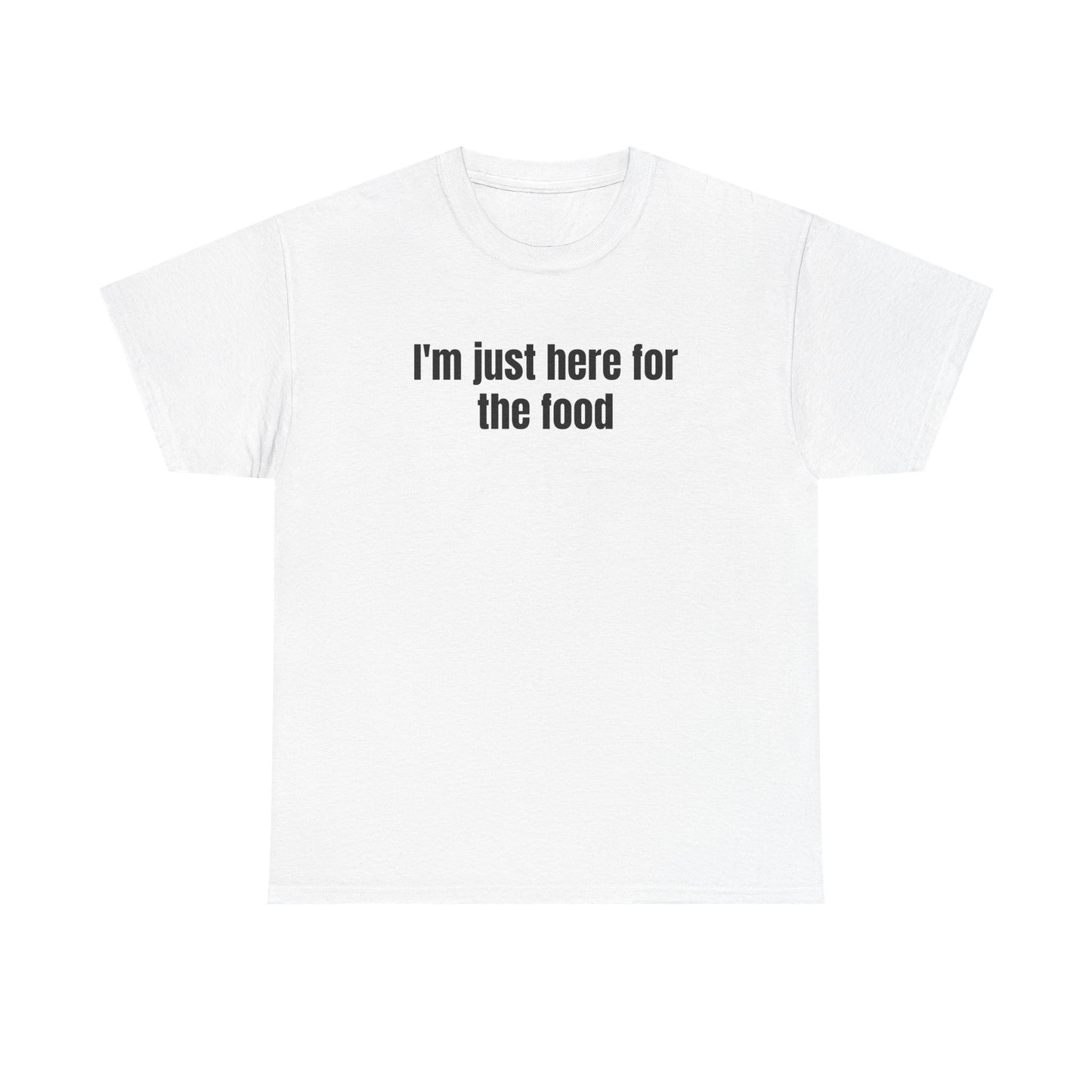 I’m Just Here for the Food Shirt