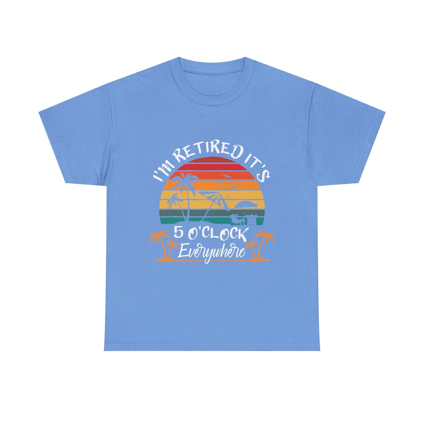 I'm Retired it's 5 O'Clock Everywhere T-shirt